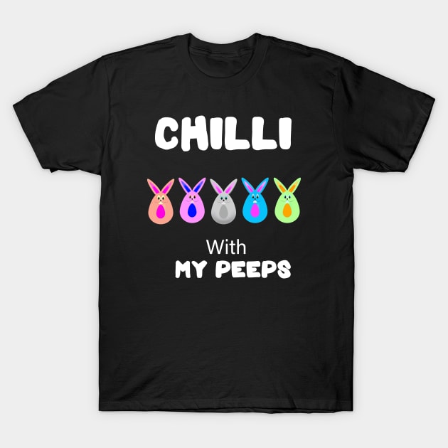 Chillin With My Peeps T-Shirt by DesignerMAN